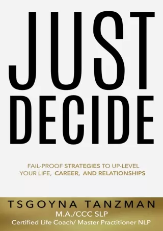 download⚡️[EBOOK]❤️ Just Decide: Fail-Proof Strategies to Up-Level Your Life, Career, and Relationships