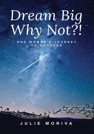[DOWNLOAD]⚡️PDF✔️ Dream Big Why Not?!: One Woman's Journey To Success