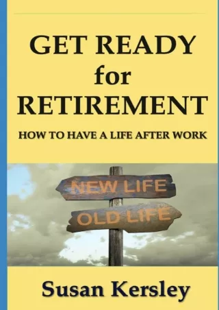 [PDF ❤READ⚡ ONLINE] Get ❤READ⚡y for Retirement: How to have a Life After Work (R