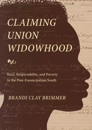 [PDF ❤READ⚡ ONLINE] Claiming Union Widowhood: Race, Respectability, and Poverty