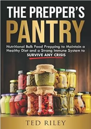 [PDF]❤️DOWNLOAD⚡️ The Prepper’s Pantry: Nutritional Bulk Food Prepping to Maintain a Healthy Diet and a Strong Immune Sy