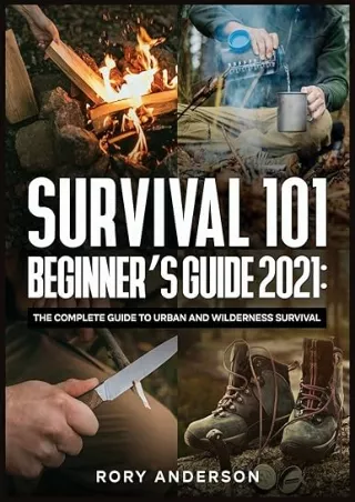 [DOWNLOAD]⚡️PDF✔️ Survival 101 Beginner's Guide 2021: The Complete Guide To Urban And Wilderness Survival