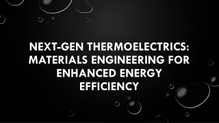 Next-Gen Thermoelectrics: Materials Engineering for Enhanced Energy Efficiency