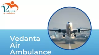 Choose the Best Vedanta Air Ambulance Service in Visakhapatnam and Air Ambulance Service in Jaipur