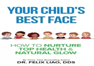 ❤PDF Your Child's Best Face: How To Nurture Top Health & Natural Glow