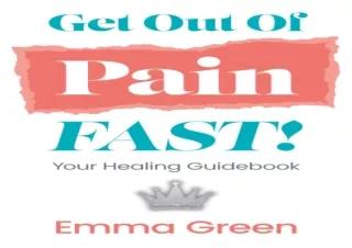 ✔READ ❤PDF Get Out Of Pain FAST!: Your Healing Guidebook