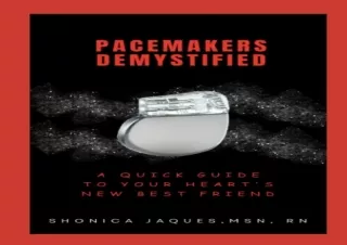 ❤PDF ⚡DOWNLOAD Pacemakers Demystified: A Quick Guide to Your Heart's New Best Fr