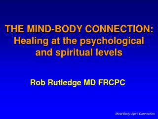 THE MIND-BODY CONNECTION: Healing at the psychological and spiritual levels