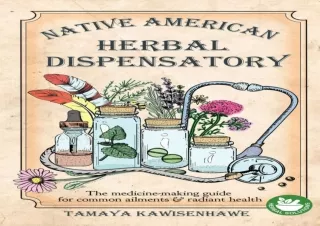 ⚡DOWNLOAD ❤PDF Native American Herbal Dispensatory: The medicine-making guide fo