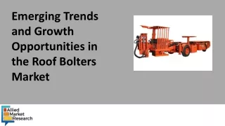 Emerging Trends and Growth Opportunities in the Roof Bolters Market