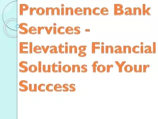 Prominence Bank Services - Elevating Financial Solutions for Your Success