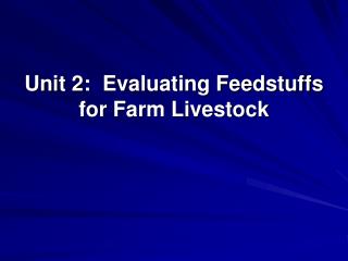 Unit 2: Evaluating Feedstuffs for Farm Livestock