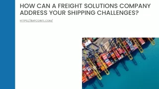 How Can A Freight Solutions Company Address Your Shipping Challenges