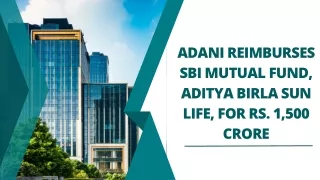 Adani reimburses SBI Mutual Fund, Aditya Birla Sun Life, for Rs. 1,500 crore