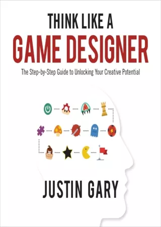 Ebook❤️(download)⚡️ Think Like a Game Designer: The Step-by-Step Guide to Unlocking Your Creative Potential