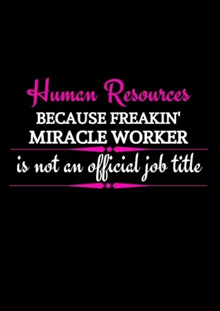 Download⚡️PDF❤️ Human Resources Because Freakin' Miracle Worker Is Not An Official Job Title: Funny Office Gift For Fema