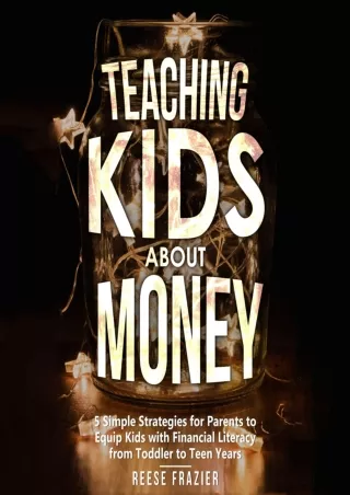 Download⚡️PDF❤️ Teaching Kids about Money: 5 Simple Strategies for Parents to Equip Kids with Financial Literacy from To