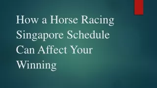 How a Horse Racing Singapore Schedule Can Affect Your Winning