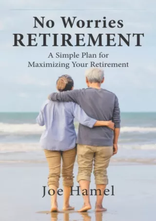 ❤ PDF_  No Worries Retirement: A Simple Plan for Maximizing Your Retirement