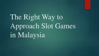 The Right Way to Approach Slot Games in Malaysia