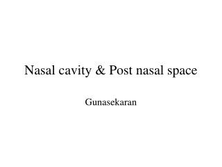 Nasal cavity &amp; Post nasal space