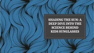 Shading the Sun: A Deep Dive into the Science Behind Kids Sunglasses