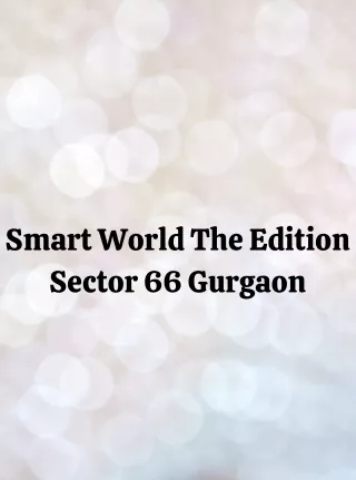 Smart World The Edition Sector 66 Gurgaon E Brochure Pdf