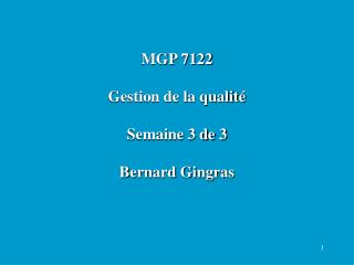 MGP 7122 Gestion de la qualité Semaine 3 de 3 Bernard Gingras