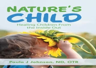 Read❤️ [PDF] Nature's Child: Healing Children from the Inside Out