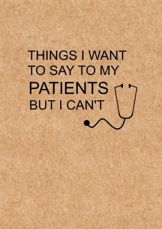 ⚡PDF/√READ❤ Things I Want to Say To My Patients But I Can't: Notebook, Funny Quote Journal