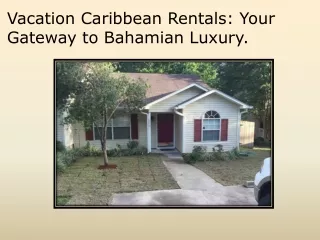 Vacation Caribbean Rentals Your Gateway to Bahamian Luxury.