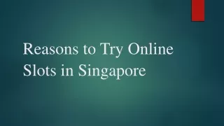 Reasons to Try Online Slots in Singapore