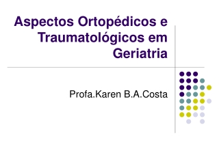 Aspectos Ortopédicos e Traumatológicos em Geriatria