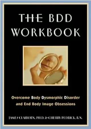 Download⚡️ The BDD Workbook: Overcome Body Dysmorphic Disorder and End Body Image Obsessions (A New Harbinger Self-Help