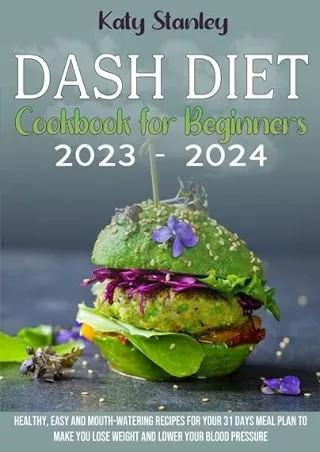 Download⚡️(PDF)❤️ DASH DIET COOKBOOK FOR BEGINNERS 2023: Healthy, Easy And Mouth-Watering Recipes For Your 31 Days Meal