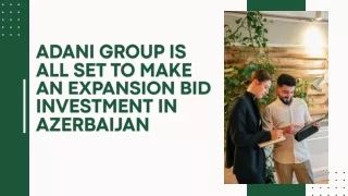 Adani Group is all set to make an expansion bid investment in Azerbaijan