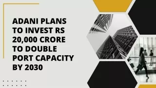 Adani plans to invest Rs 20,000 crore to double port capacity by 2030