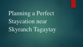 Planning a Perfect Staycation near Skyranch Tagaytay