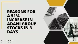 Reasons for a 51% increase in Adani Group stocks in 3 days