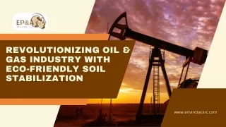 Revolutionizing Oil & Gas Industry with Eco-Friendly Soil Stabilization ppt