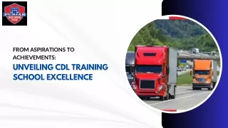 From Aspirations to Achievements Unveiling CDL Training School Excellence