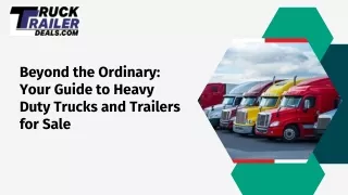 Beyond the Ordinary: Your Guide to Heavy Duty Trucks and Trailers for Sale