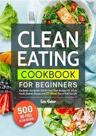 download⚡️[EBOOK]❤️ Clean Eating Cookbook for Beginners: Eat Better, Feel Better, 500 No-Fuss Clean Recipes Incl. Whole