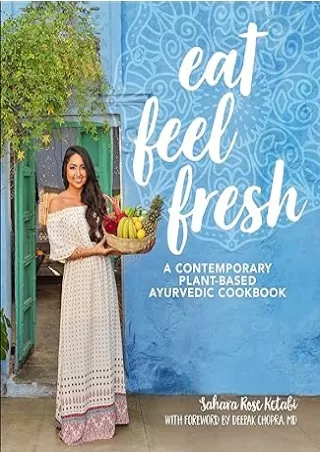 Download⚡️ Eat Feel Fresh: A Contemporary, Plant-Based Ayurvedic Cookbook