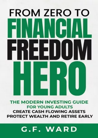 Pdf⚡️(read✔️online) From Zero to Financial Freedom Hero - A Modern Investing Guide for Young Adults to Creating Cash Flo