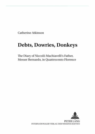 PDF/❤READ⚡  Debts, Dowries, Donkeys: The Diary of Niccolò Machiavelli’s Father,