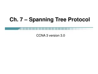 Ch. 7 – Spanning Tree Protocol