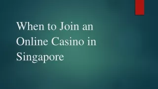 When to Join an Online Casino in Singapore