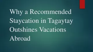 Why a Recommended Staycation in Tagaytay Outshines Vacations Abroad