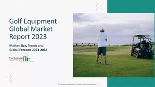 Golf Equipment Market Trends, Segments, Demand 2023-2032